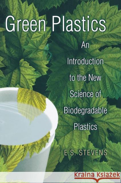 Green Plastics: An Introduction to the New Science of Biodegradable Plastics Stevens, E. S. 9780691049670 Princeton University Press