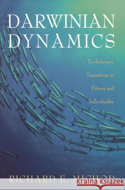 Darwinian Dynamics: Evolutionary Transitions in Fitness and Individuality Michod, Richard E. 9780691050119 Princeton University Press