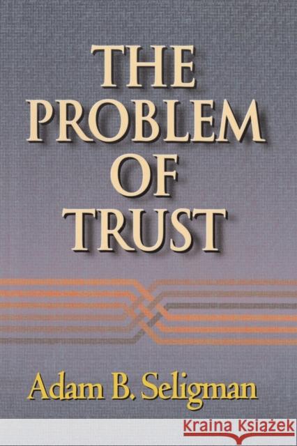 The Problem of Trust Adam B. Seligman 9780691050201 Princeton University Press