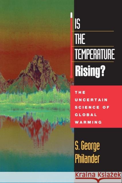 Is the Temperature Rising?: The Uncertain Science of Global Warning Philander, S. George 9780691050348 Princeton University Press