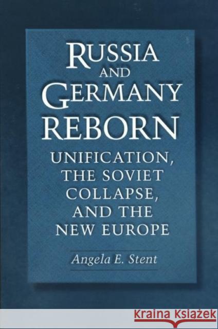 Russia and Germany Reborn: Unification, the Soviet Collapse, and the New Europe Stent, Angela E. 9780691050409 Princeton University Press
