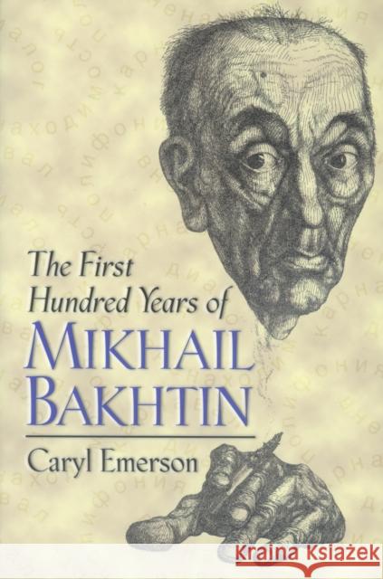 The First Hundred Years of Mikhail Bakhtin Caryl Emerson 9780691050492 Princeton University Press
