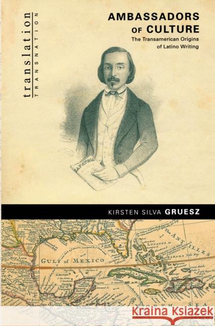 Ambassadors of Culture: The Transamerican Origins of Latino Writing Gruesz, Kirsten Silva 9780691050973 Princeton University Press