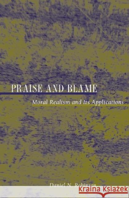 Praise and Blame: Moral Realism and Its Application Robinson, Daniel N. 9780691057248 Princeton University Press
