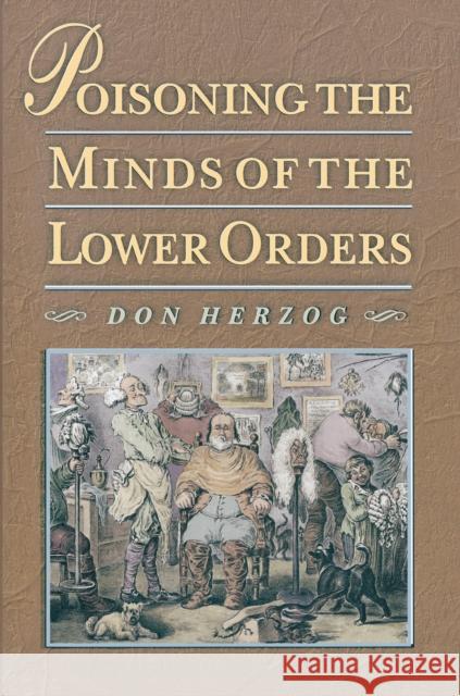 Poisoning the Minds of the Lower Orders Don Herzog 9780691057415 Princeton University Press