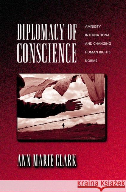 Diplomacy of Conscience: Amnesty International and Changing Human Rights Norms Clark, Ann Marie 9780691057439