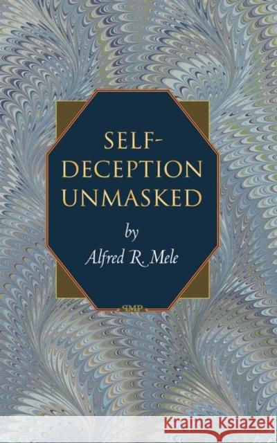 Self-Deception Unmasked Alfred R. Mele 9780691057453 Princeton University Press