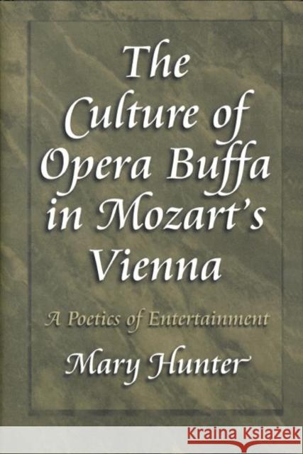 The Culture of Opera Buffa in Mozart's Vienna: A Poetics of Entertainment Hunter, Mary 9780691058122