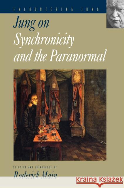 Jung on Synchronicity and the Paranormal Carl Gustav Jung Roderick Main 9780691058375 Princeton University Press