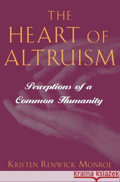 The Heart of Altruism: Perceptions of a Common Humanity Monroe, Kristen Renwick 9780691058474 Princeton University Press