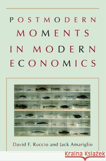 Postmodern Moments in Modern Economics David F. Ruccio Jack Amariglio 9780691058702 Princeton University Press