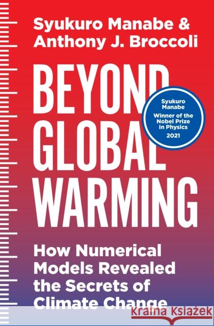 Beyond Global Warming: How Numerical Models Revealed the Secrets of Climate Change Syukuro Manabe Anthony Broccoli 9780691058863