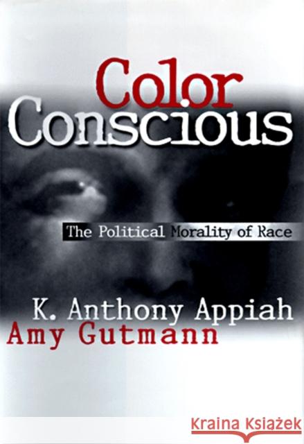 Color Conscious: The Political Morality of Race Appiah, Kwame Anthony 9780691059099 Princeton University Press