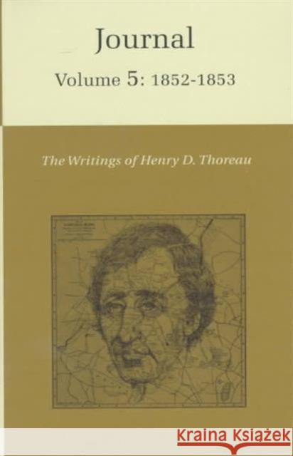 The Writings of Henry David Thoreau, Volume 5: Journal, Volume 5: 1852-1853. Thoreau, Henry David 9780691065366 Princeton University Press