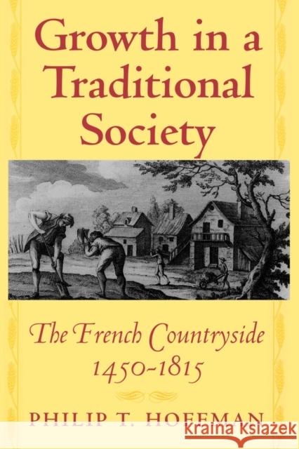 Growth in a Traditional Society: The French Countryside, 1450-1815 Hoffman, Philip T. 9780691070087