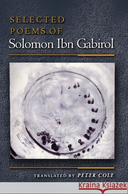 Selected Poems of Solomon Ibn Gabirol Solomon Ibn Gabirol Peter Cole Ibn 9780691070322 Princeton University Press