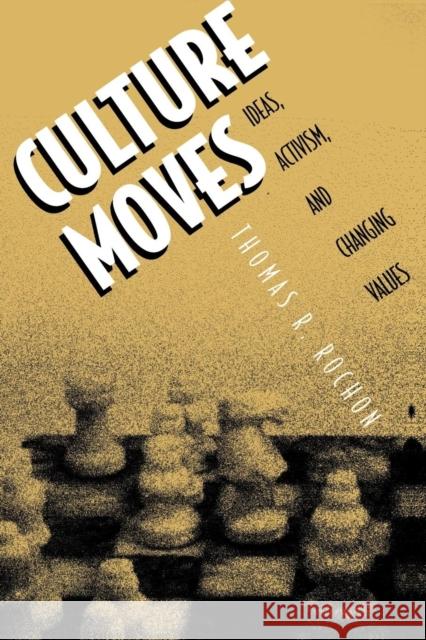 Culture Moves: Ideas, Activism, and Changing Values Rochon, Thomas R. 9780691070339 Princeton University Press