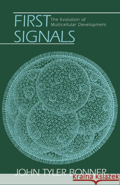 First Signals: The Evolution of Multicellular Development Bonner, John Tyler 9780691070384 Princeton University Press