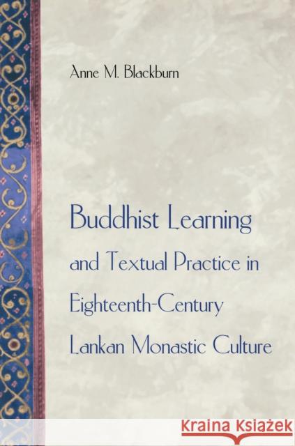 Buddhist Learning and Textual Practice in Eighteenth-Century Lankan Monastic Culture Anne M. Blackburn 9780691070445 Princeton University Press