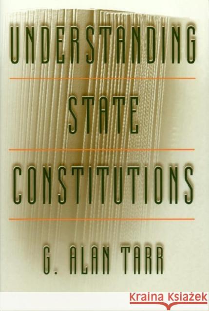 Understanding State Constitutions G. Alan Tarr 9780691070667 Princeton University Press