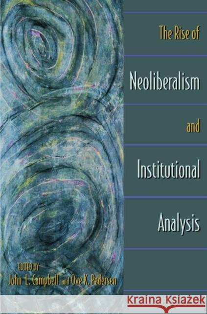 The Rise of Neoliberalism and Institutional Analysis John L. Campbell Ove Kaj Pedersen 9780691070872 Princeton University Press