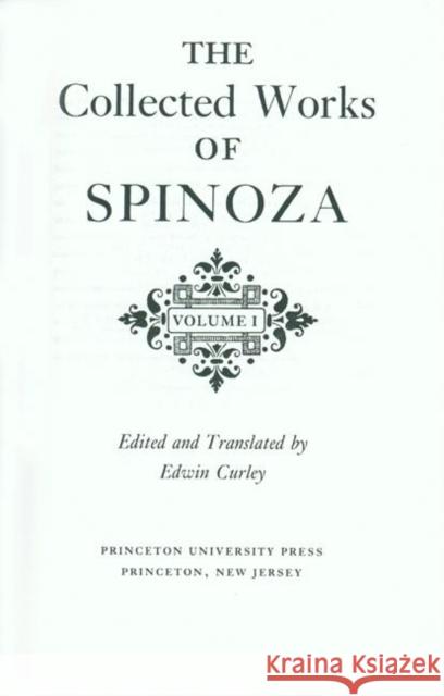 The Collected Works of Spinoza, Volume I Edwin Curley Baruch Spinoza Benedict d 9780691072227