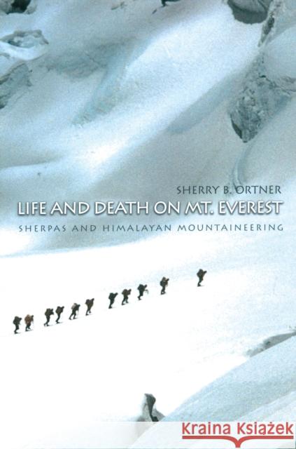 Life and Death on Mt. Everest: Sherpas and Himalayan Mountaineering Ortner, Sherry B. 9780691074481 Princeton University Press