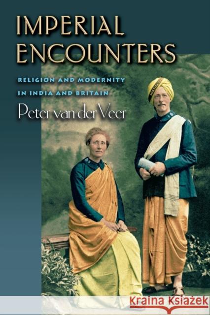 Imperial Encounters: Religion and Modernity in India and Britain Van Der Veer, Peter 9780691074788