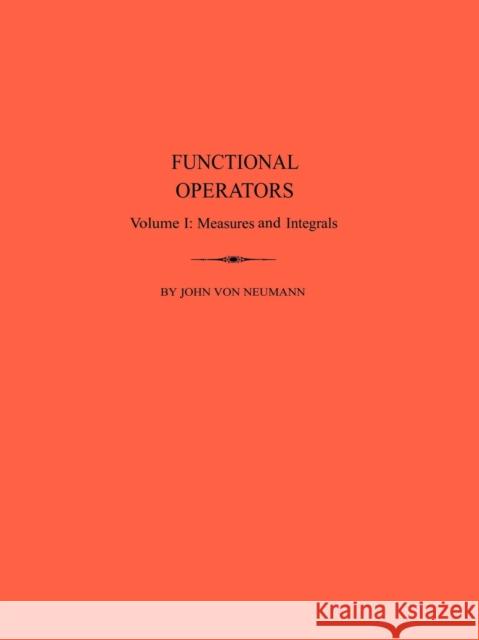 Functional Operators: Vol.I Measures and Intedrals Von Neumann, John 9780691079660 Princeton University Press