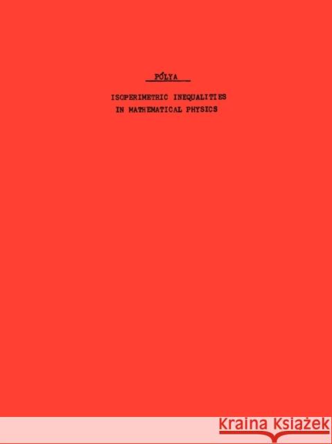 Isoperimetric Inequalities in Mathematical Physics Polya, G. 9780691079882