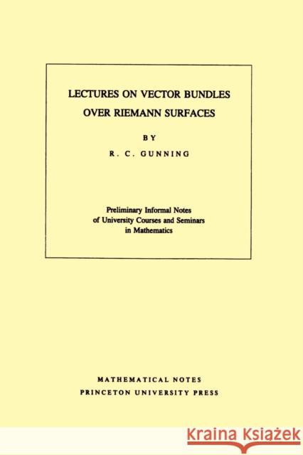 Lectures on Vector Bundles Over Riemann Surfaces. (Mn-6), Volume 6 Gunning, Robert C. 9780691079981 Princeton University Press