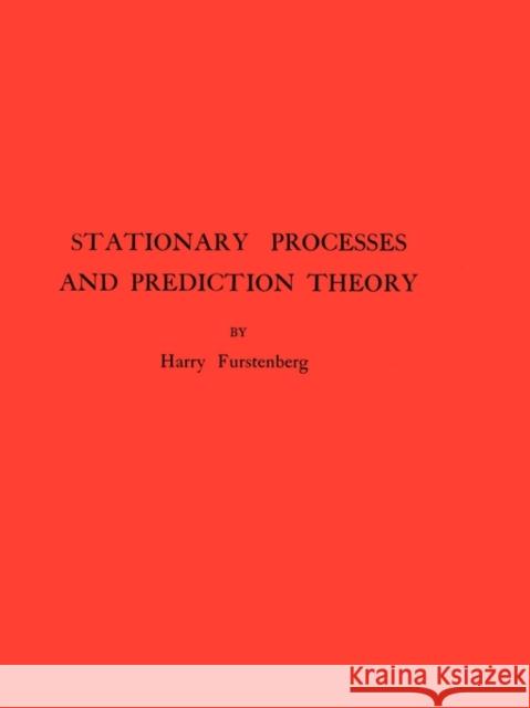 Stationary Processes and Prediction Theory. (Am-44), Volume 44 Furstenberg, Harry 9780691080413 Princeton University Press