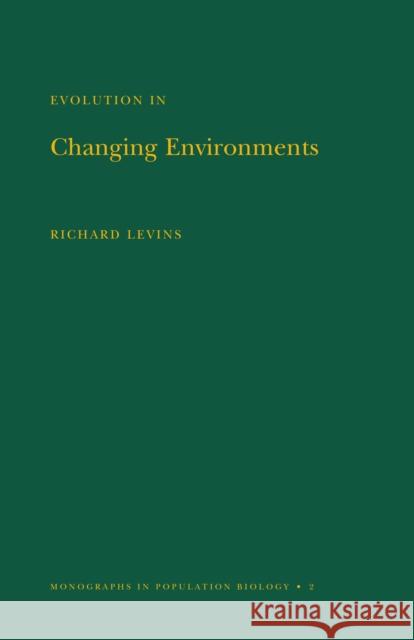 Evolution in Changing Environments: Some Theoretical Explorations. (Mpb-2) Levins, Richard 9780691080628 Princeton University Press
