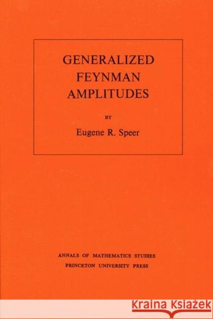 Generalized Feynman Amplitudes Speer, Eugene R. 9780691080666 Princeton University Press