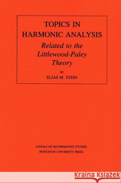 Topics in Harmonic Analysis Related to the Littlewood-Paley Theory. (Am-63), Volume 63 Stein, Elias M. 9780691080673 Princeton University Press