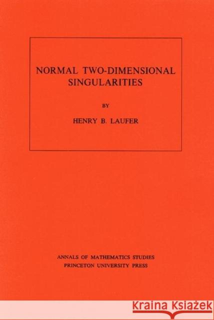 Normal Two-Dimensional Singularities. (Am-71), Volume 71 Laufer, Henry B. 9780691081007 Princeton University Press