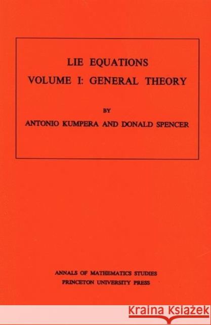 Lie Equations, Vol. I: General Theory. (Am-73) Kumpera, Antonio 9780691081113 Princeton University Press