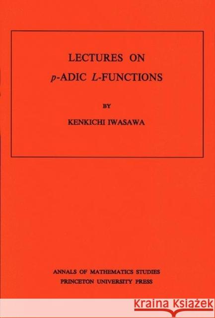 Lectures on p-ADIC L-Functions Iwasawa, Kinkichi 9780691081120