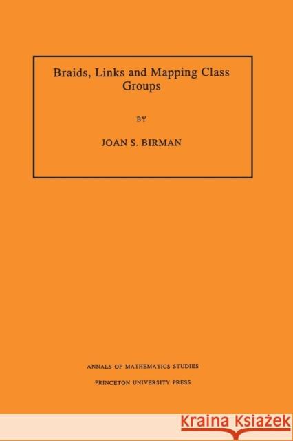 Braids, Links, and Mapping Class Groups. (Am-82), Volume 82 Birman, Joan S. 9780691081496