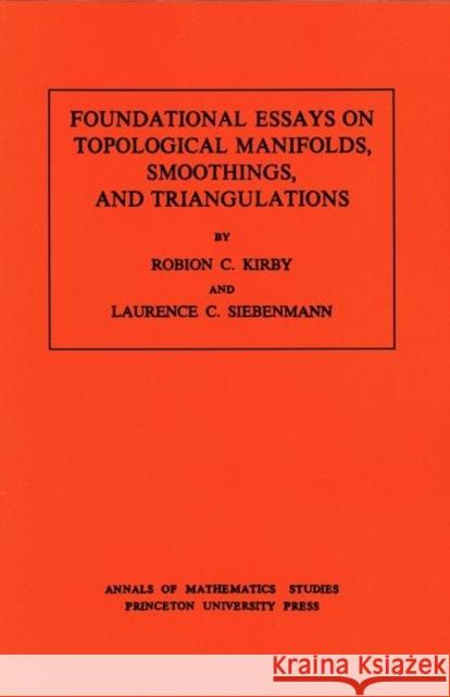 Foundational Essays on Topological Manifolds, Smoothings, and Triangulations. (Am-88), Volume 88 Kirby, Robion C. 9780691081915 Princeton University Press