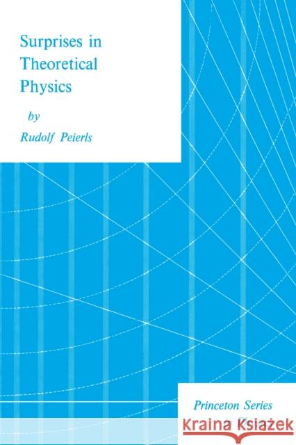 Surprises in Theoretical Physics Rudolph Peierls R. Peierls 9780691082424 Princeton University Press