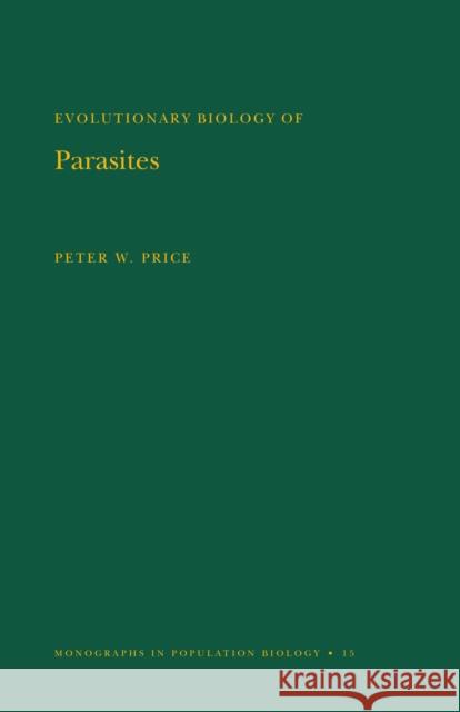 Evolutionary Biology of Parasites. (Mpb-15), Volume 15 Price, Peter W. 9780691082578