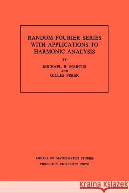 Random Fourier Series with Applications to Harmonic Analysis Marcus, Michael B. 9780691082929 Princeton University Press