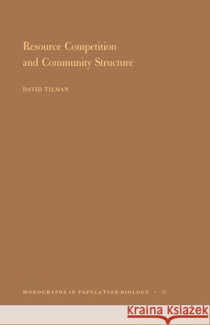 Resource Competition and Community Structure. (Mpb-17), Volume 17 Tilman, David 9780691083025 Princeton Book Company Publishers