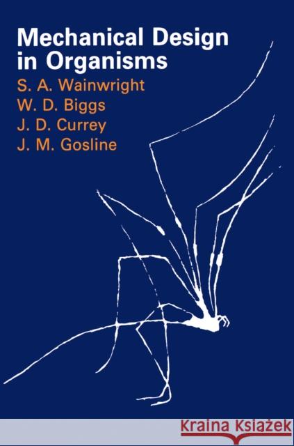 Mechanical Design in Organisms S. A. Wainwright J. M. Gosline W. D. Biggs 9780691083087 Princeton University Press