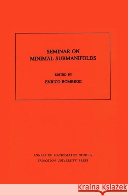 Seminar on Minimal Submanifolds Bombieri, Enrico 9780691083193 Princeton University Press