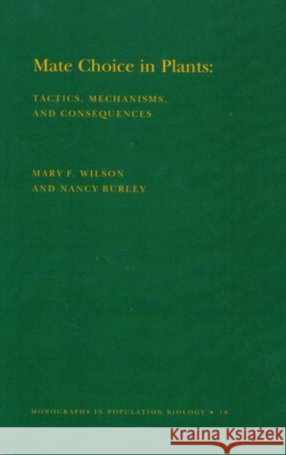 Mate Choice in Plants (Mpb-19), Volume 19: Tactics, Mechanisms, and Consequences. (Mpb-19) Burley, Nancy 9780691083346 Princeton Book Company Publishers