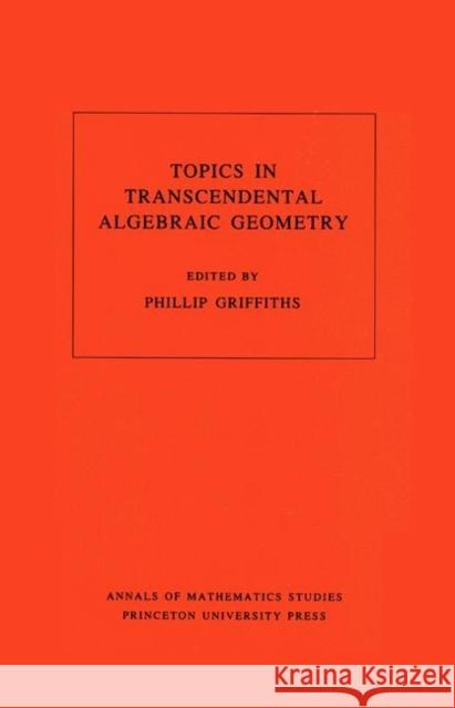 Topics in Transcendental Algebraic Geometry. (Am-106), Volume 106 Griffiths, Phillip A. 9780691083391 Princeton University Press