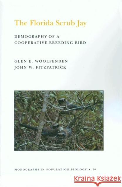 The Florida Scrub Jay (Mpb-20), Volume 20: Demography of a Cooperative-Breeding Bird. (Mpb-20) Woolfenden, Glen Everett 9780691083674 Princeton Book Company Publishers