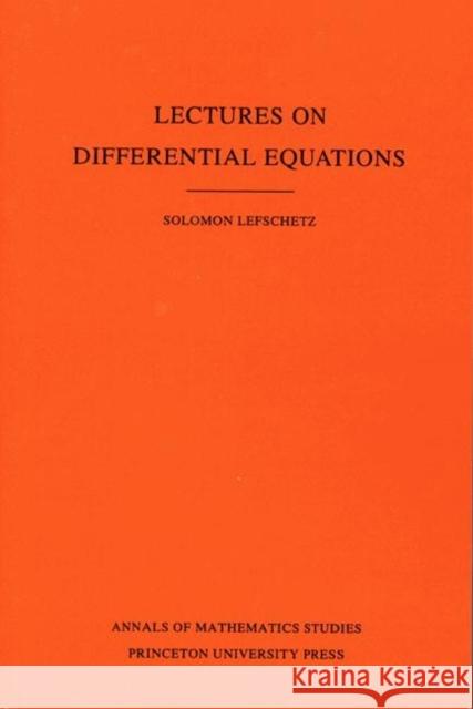 Lectures on Differential Equations. (Am-14), Volume 14 Lefschetz, Solomon 9780691083957 Princeton Book Company Publishers